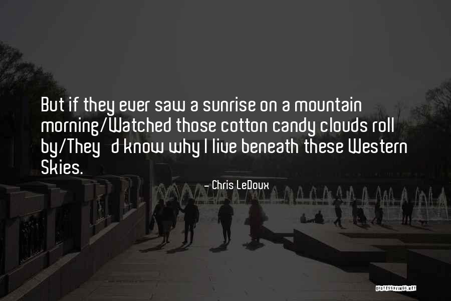 Clouds And Sunrise Quotes By Chris LeDoux Clouds And Sunrise Quotes By Chris LeDoux