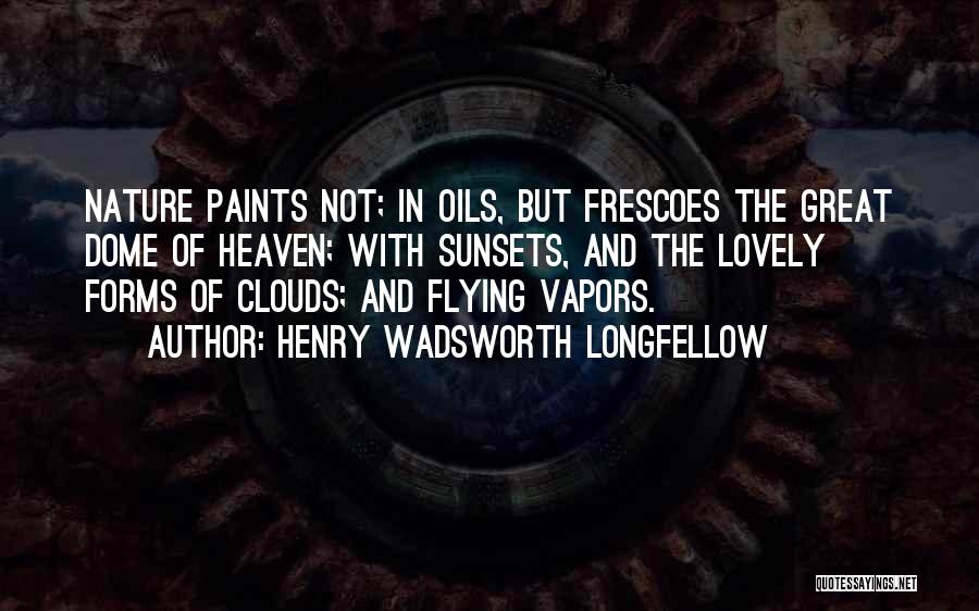 Clouds And Sunsets Quotes By Henry Wadsworth Longfellow
