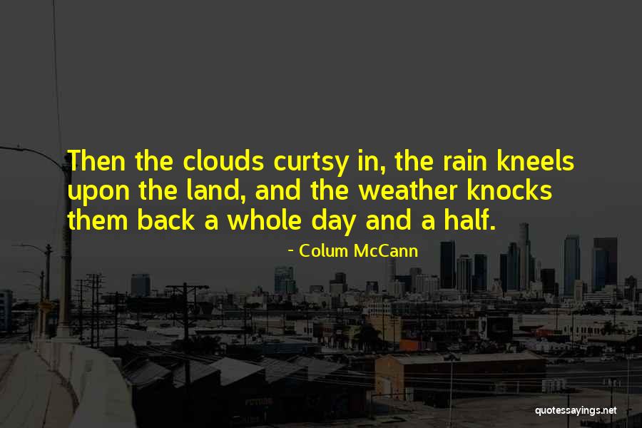 Clouds Rain Quotes By Colum McCann Clouds Rain Quotes By Colum McCann