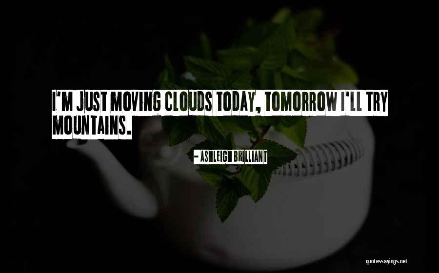 Clouds Today Quotes By Ashleigh Brilliant Clouds Today Quotes By Ashleigh Brilliant