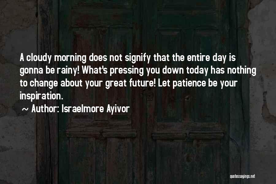 Cloudy Morning Quotes By Israelmore Ayivor