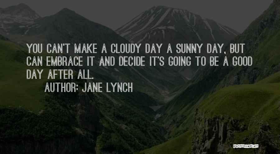 Cloudy Quotes By Jane Lynch