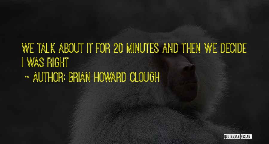Clough Quotes By Brian Howard Clough
