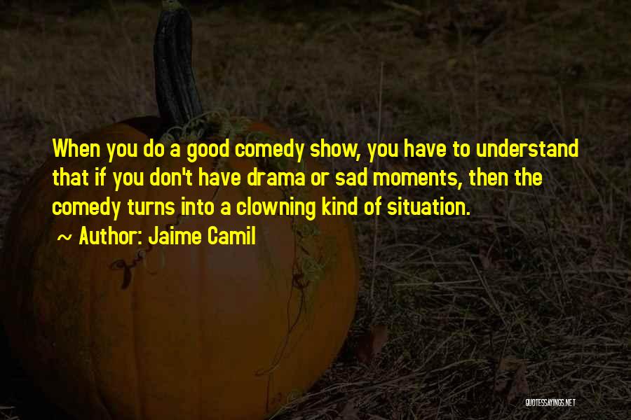 Clowning Quotes By Jaime Camil