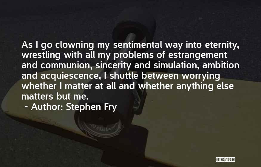 Clowning Quotes By Stephen Fry