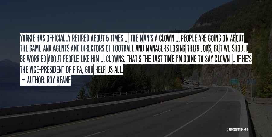 Clowns Of God Quotes By Roy Keane