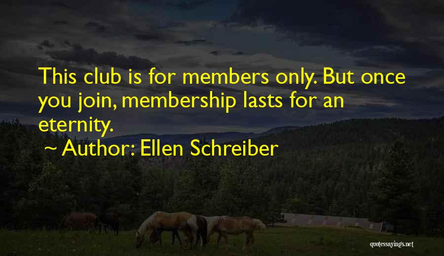 Club Membership Quotes By Ellen Schreiber