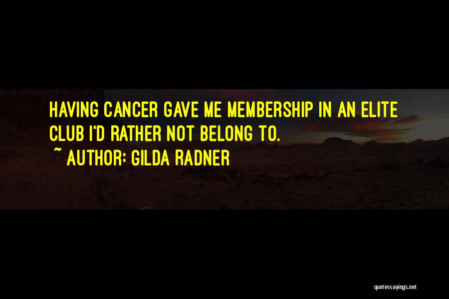 Club Membership Quotes By Gilda Radner