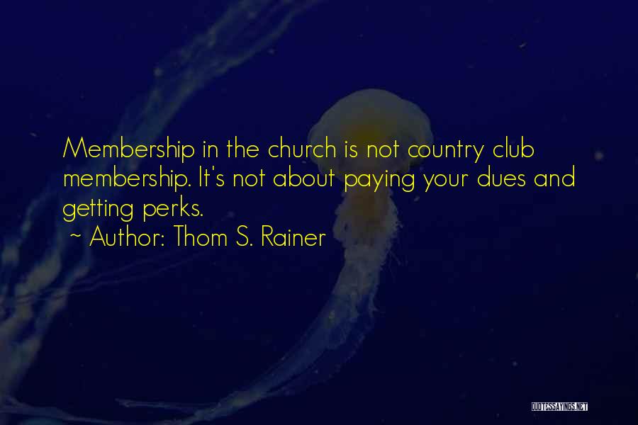 Club Membership Quotes By Thom S. Rainer