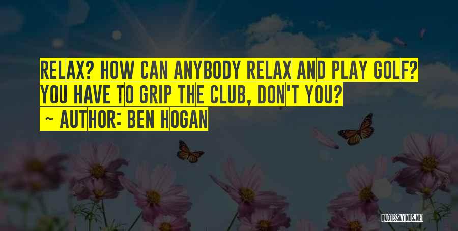 Club Sports Quotes By Ben Hogan