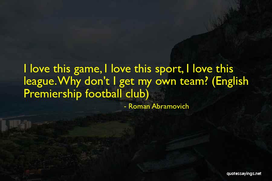 Club Sports Quotes By Roman Abramovich