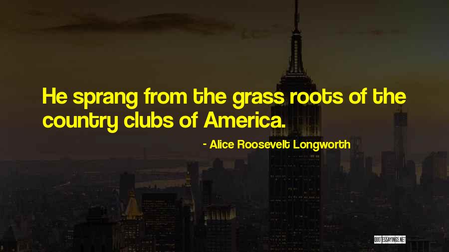 Clubs Quotes By Alice Roosevelt Longworth