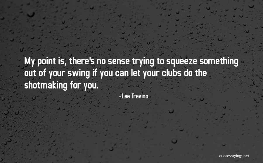 Clubs Quotes By Lee Trevino