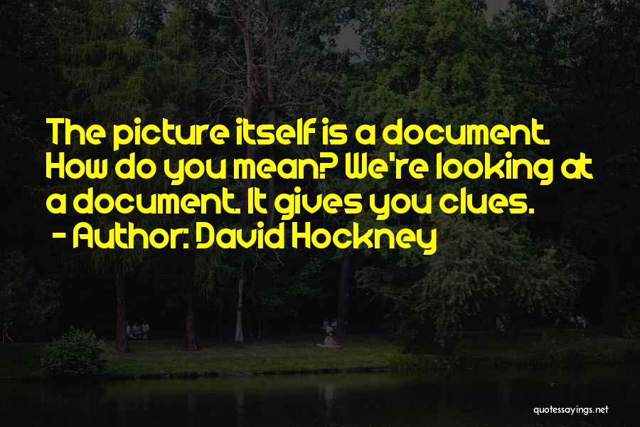 Clue Quotes By David Hockney