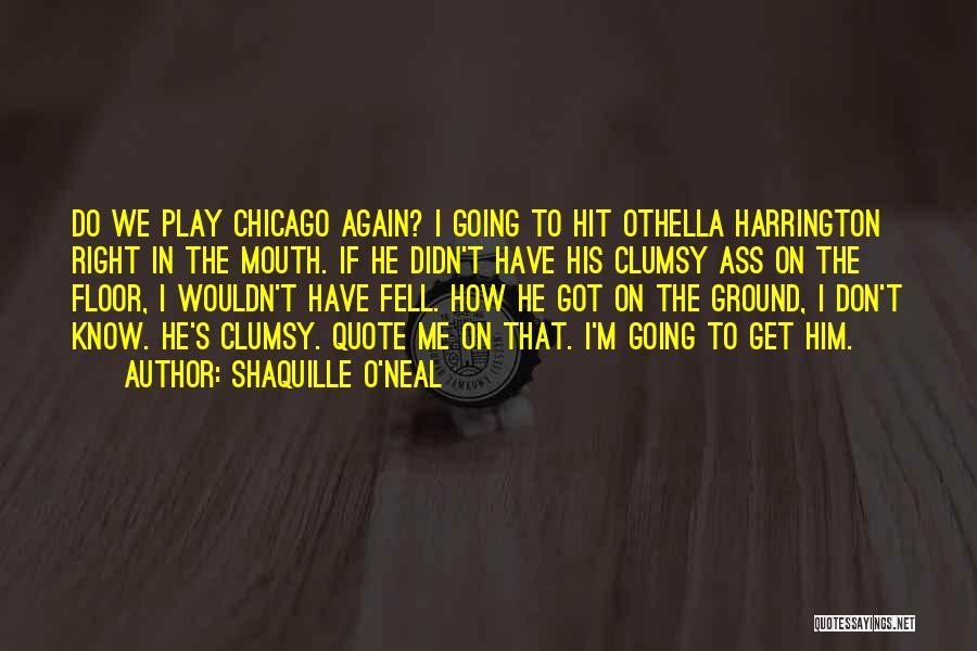 Clumsy Me Quotes By Shaquille O'Neal