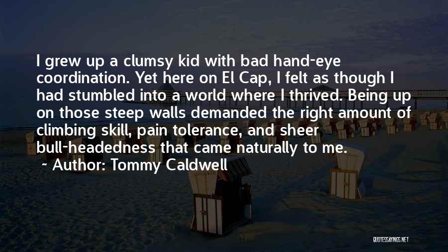 Clumsy Me Quotes By Tommy Caldwell