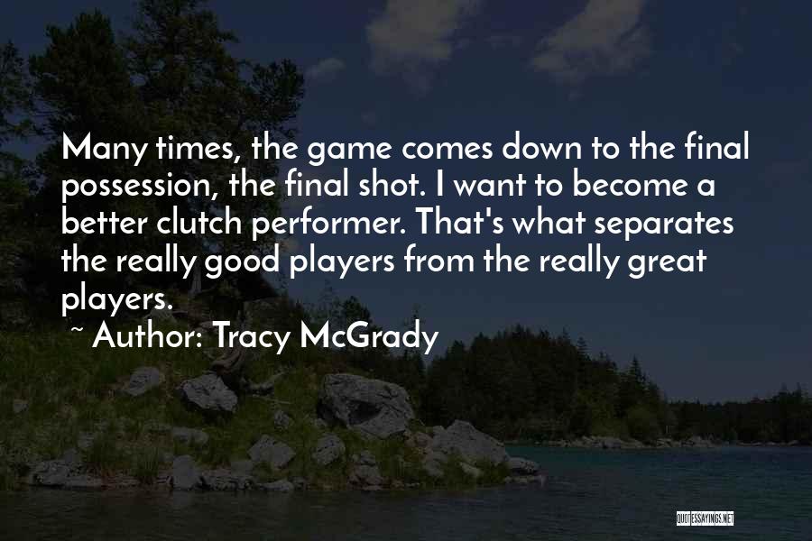 Clutch Player Quotes By Tracy McGrady