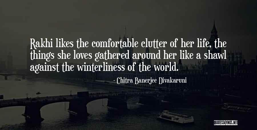 Clutter In Your Life Quotes By Chitra Banerjee Divakaruni Clutter In Your Life Quotes By Chitra Banerjee Divakaruni
