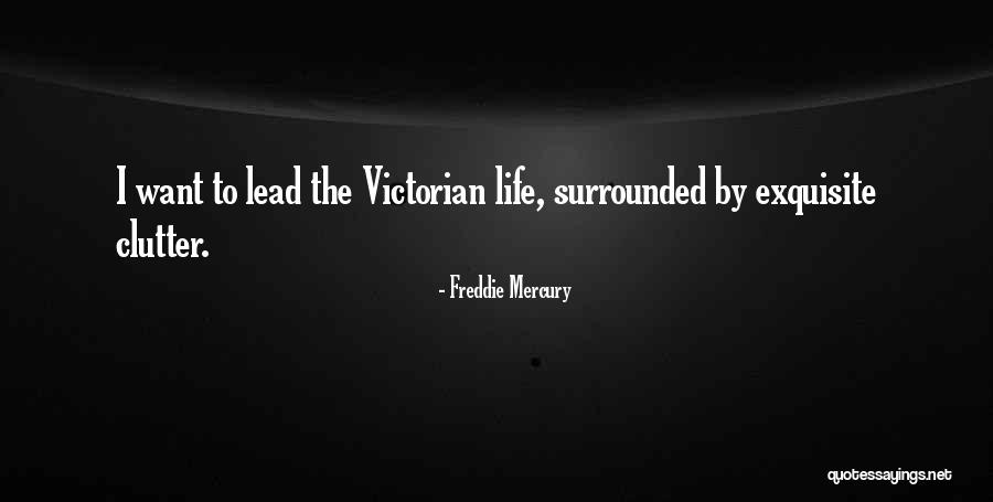 Clutter In Your Life Quotes By Freddie Mercury Clutter In Your Life Quotes By Freddie Mercury