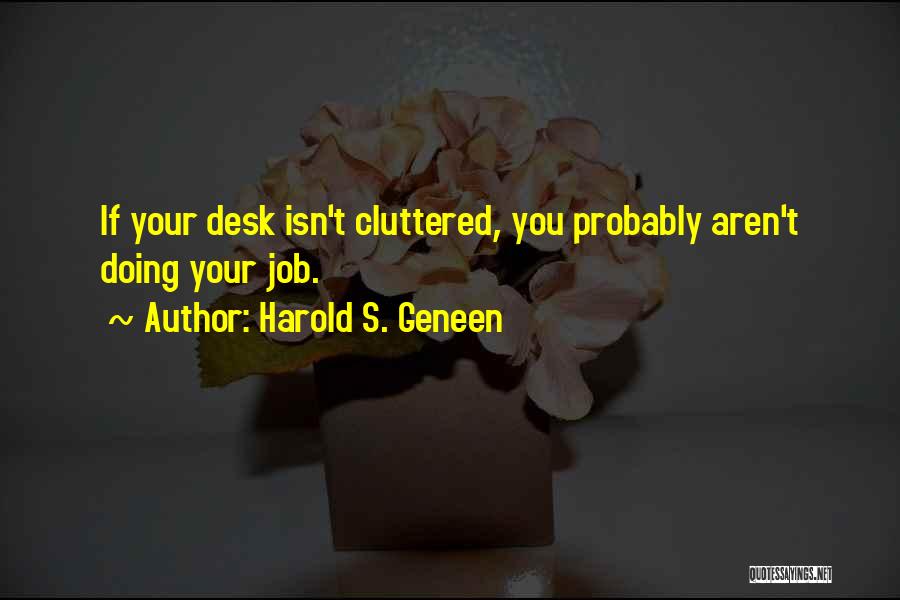 Cluttered Desk Quotes By Harold S. Geneen