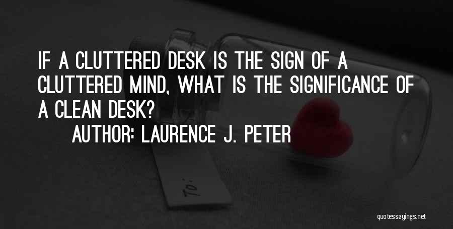 Cluttered Desk Quotes By Laurence J. Peter