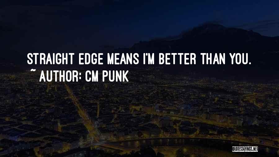 Cm Punk Straight Edge Quotes By CM Punk