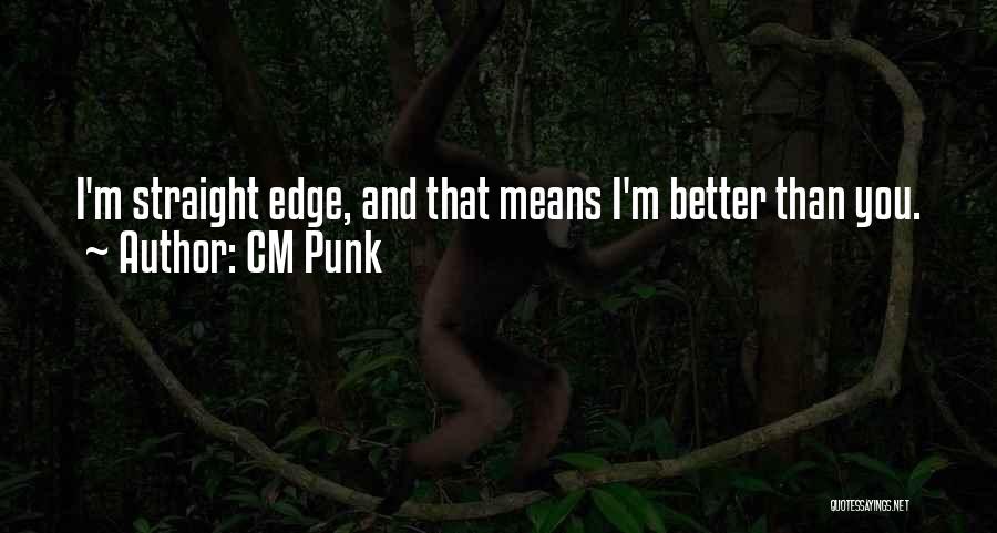 Cm Punk Straight Edge Quotes By CM Punk