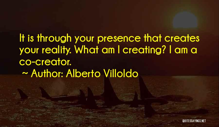 Co Creator Quotes By Alberto Villoldo