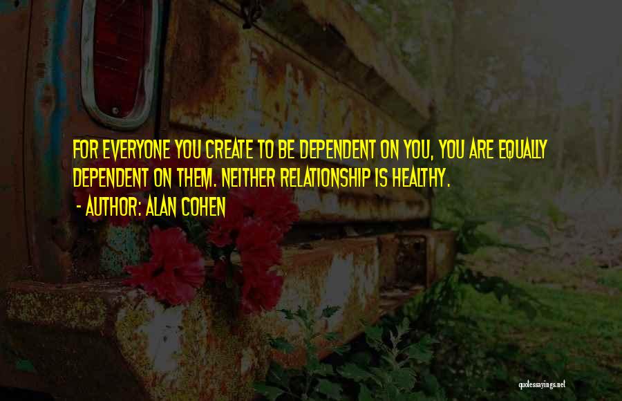 Co Dependent Relationship Quotes By Alan Cohen