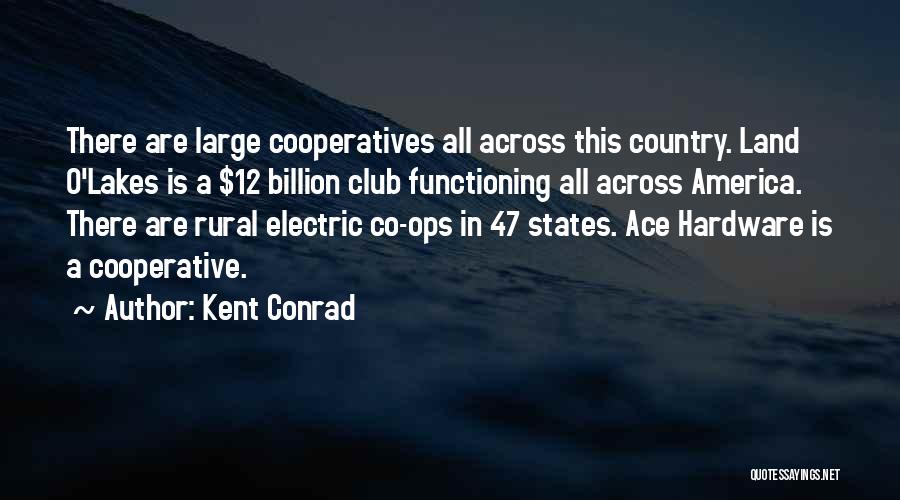 Co-ops Quotes By Kent Conrad