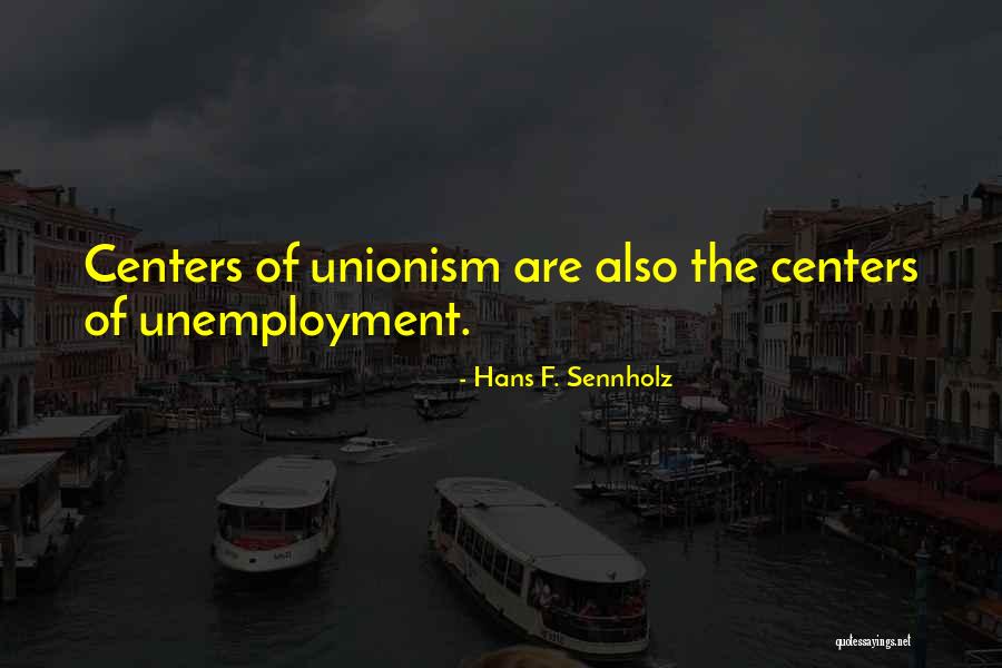 Co Unemployment Quotes By Hans F. Sennholz Co Unemployment Quotes By Hans F. Sennholz