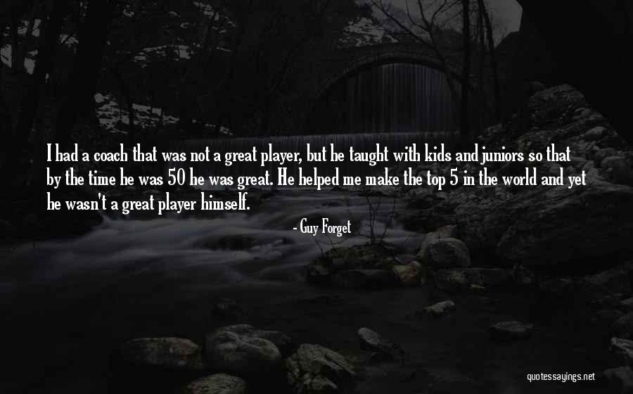 Coach And Player Quotes By Guy Forget Coach And Player Quotes By Guy Forget