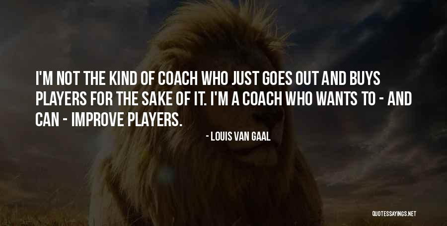 Coach And Player Quotes By Louis Van Gaal Coach And Player Quotes By Louis Van Gaal