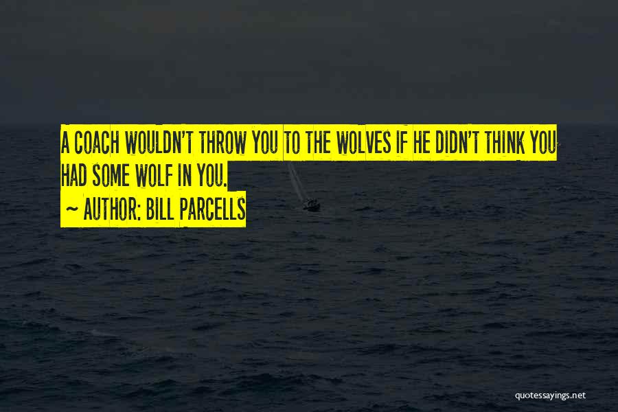 Coach Bill Parcells Quotes By Bill Parcells