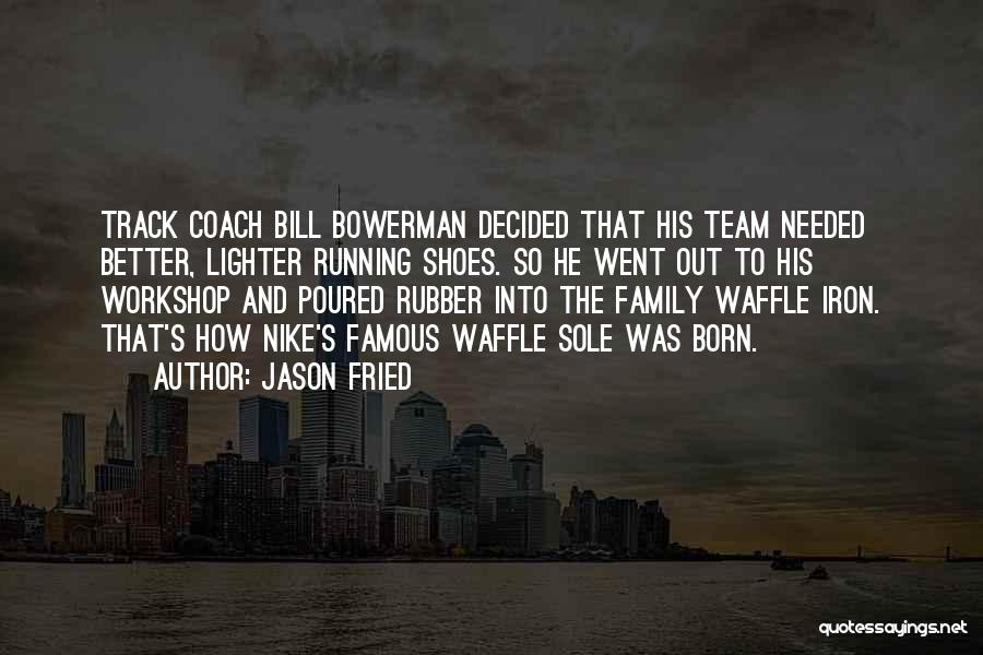 Coach Bowerman Quotes By Jason Fried