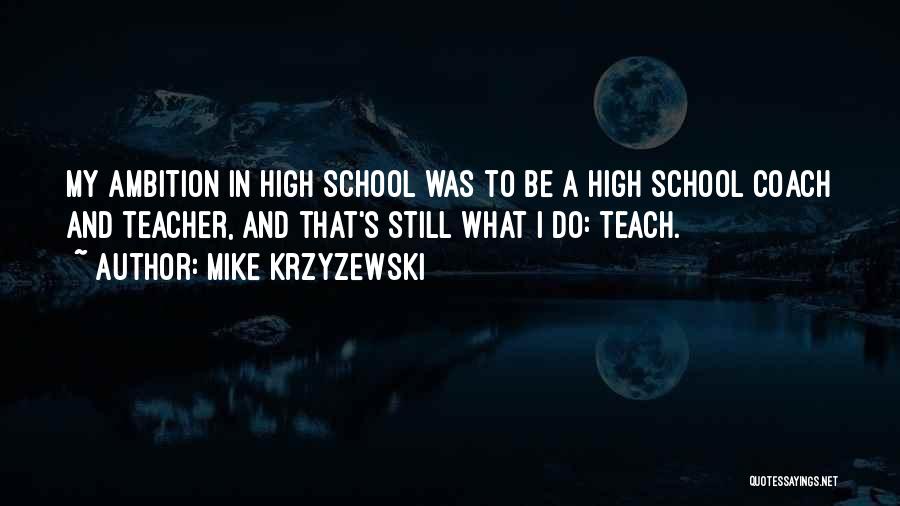 Coach Mike Krzyzewski Quotes By Mike Krzyzewski