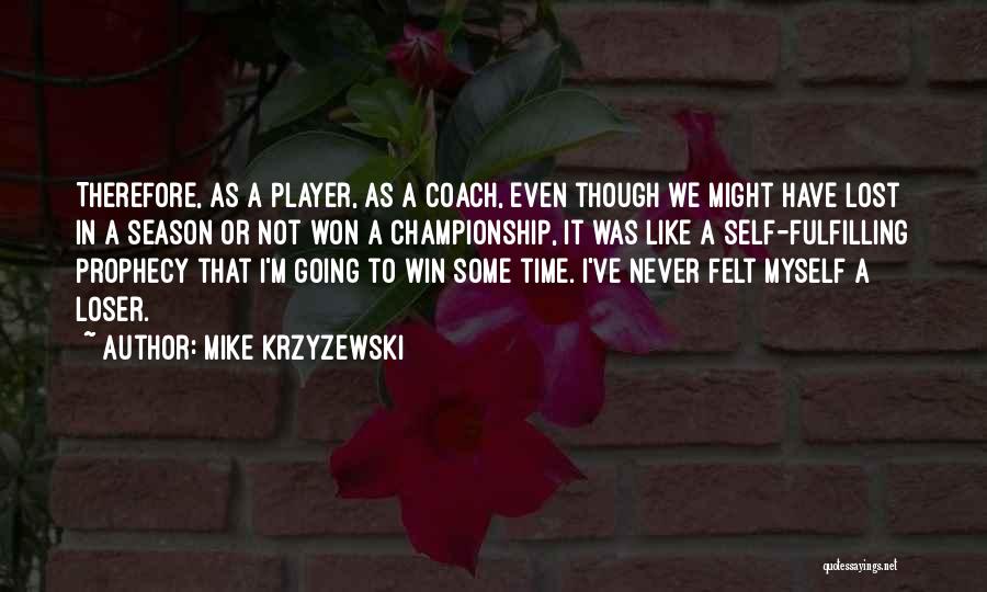 Coach Mike Krzyzewski Quotes By Mike Krzyzewski