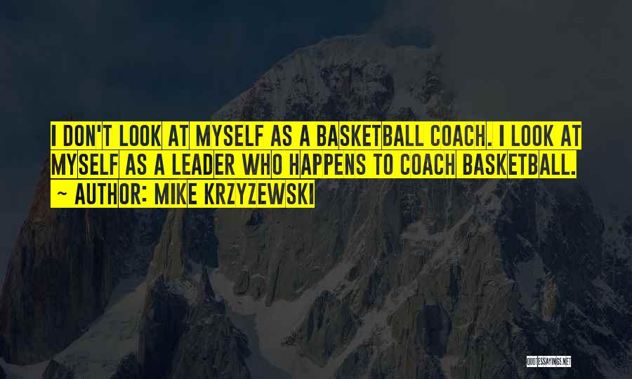 Coach Mike Krzyzewski Quotes By Mike Krzyzewski