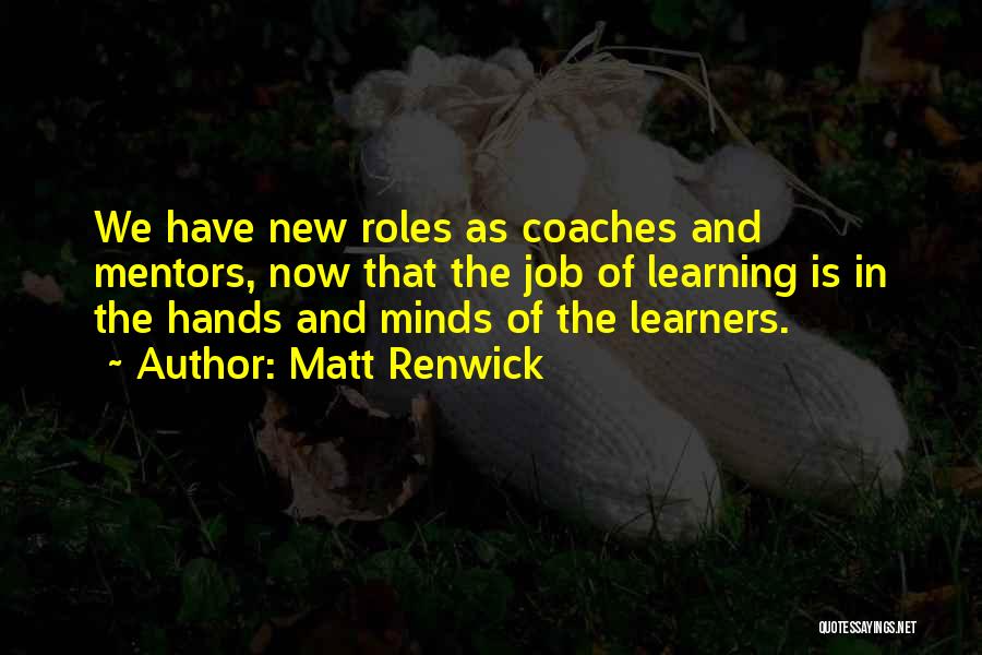 Coaches And Mentors Quotes By Matt Renwick