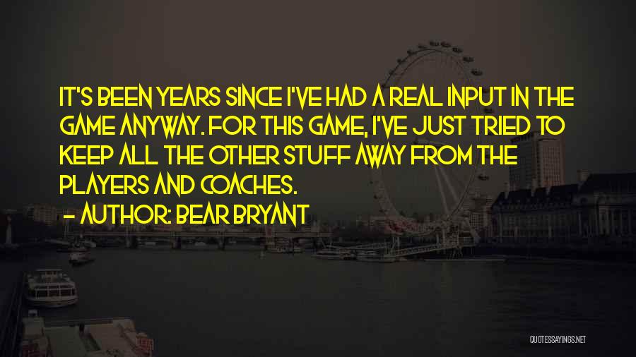 Coaches And Players Quotes By Bear Bryant