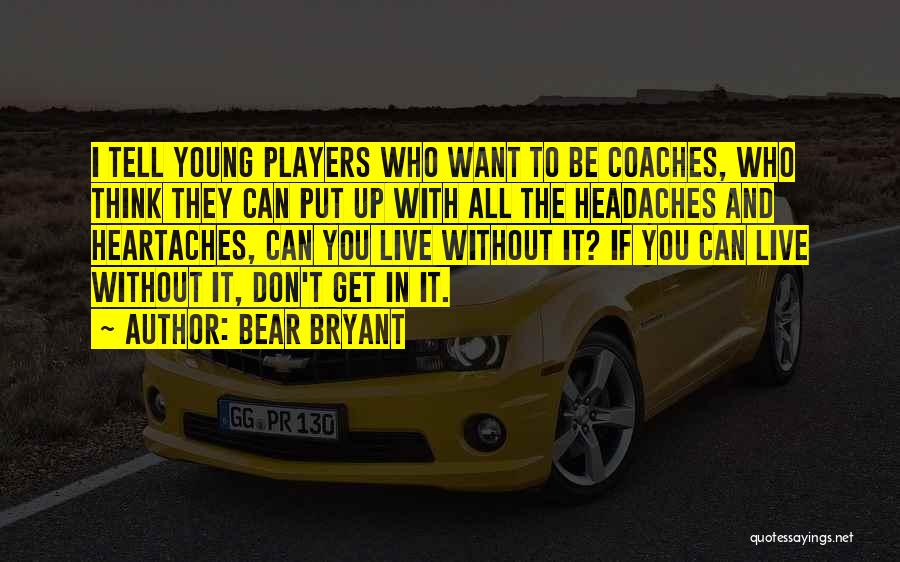 Coaches And Players Quotes By Bear Bryant