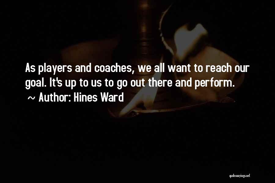 Coaches And Players Quotes By Hines Ward