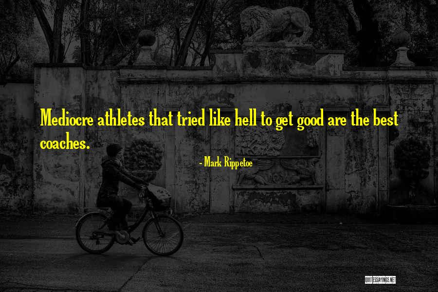 Coaches From Athletes Quotes By Mark Rippetoe Coaches From Athletes Quotes By Mark Rippetoe