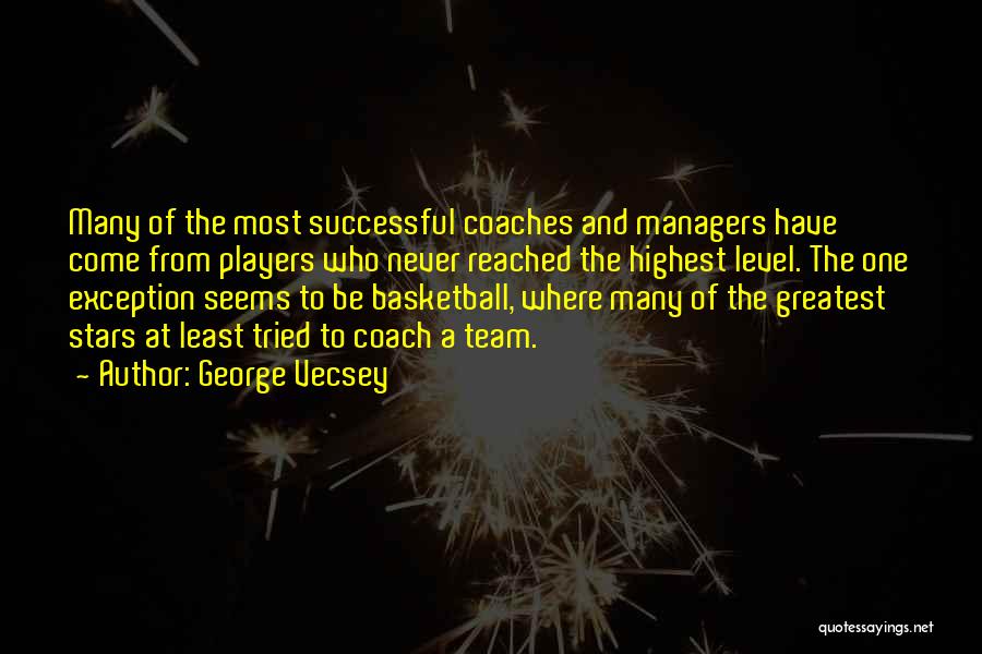 Coaches From Players Quotes By George Vecsey