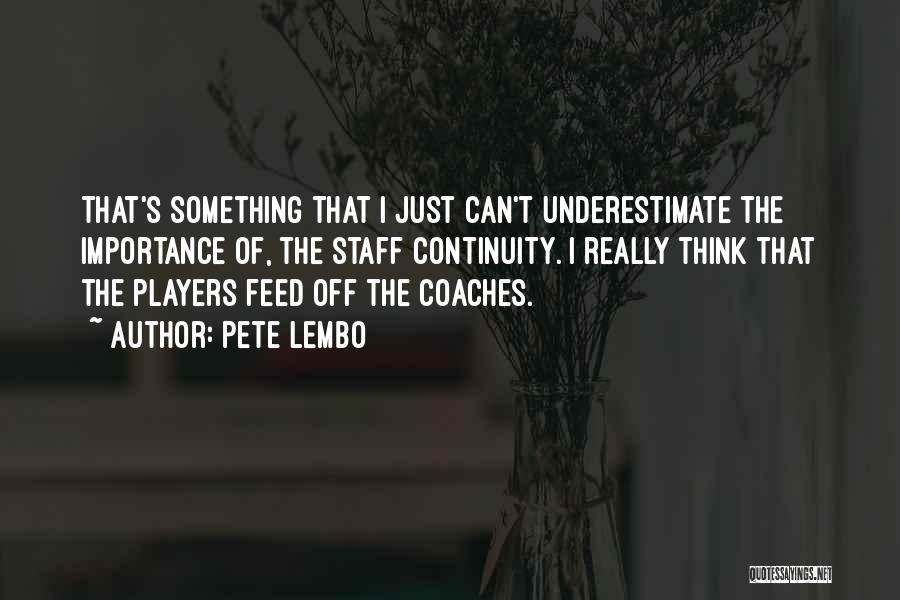 Coaches From Players Quotes By Pete Lembo