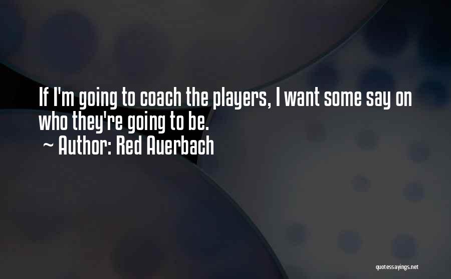 Coaches From Players Quotes By Red Auerbach