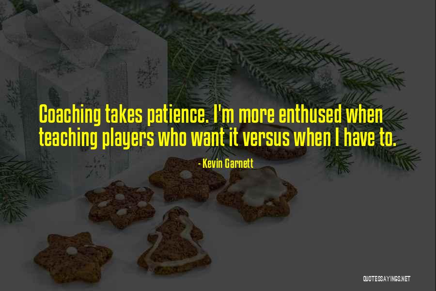 Coaching And Teaching Quotes By Kevin Garnett Coaching And Teaching Quotes By Kevin Garnett