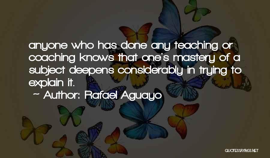 Coaching And Teaching Quotes By Rafael Aguayo