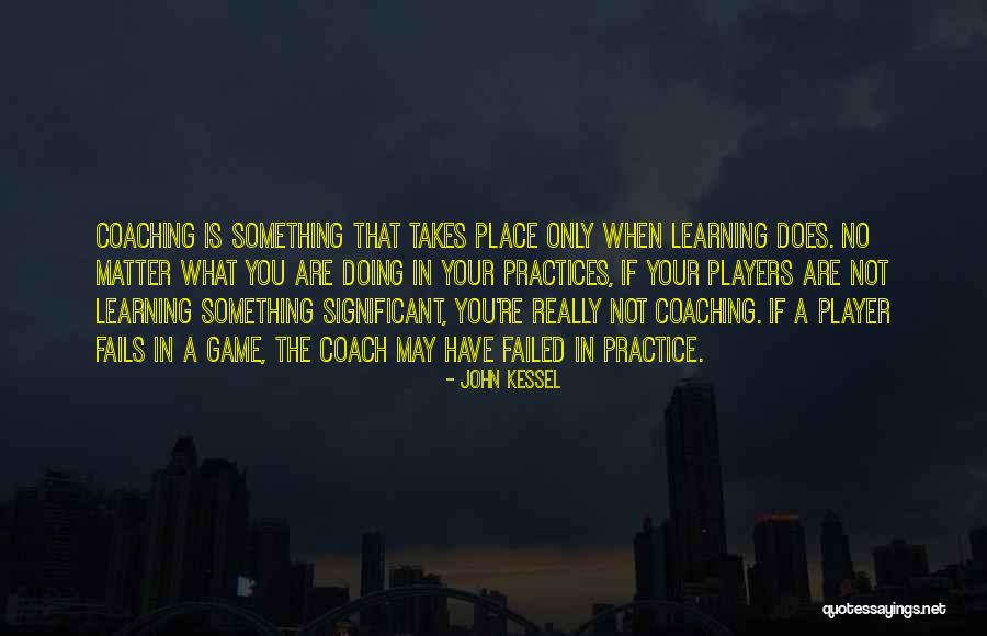 Coaching Best Practices Quotes By John Kessel Coaching Best Practices Quotes By John Kessel