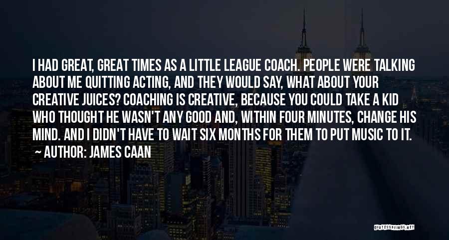 Coaching Little League Quotes By James Caan